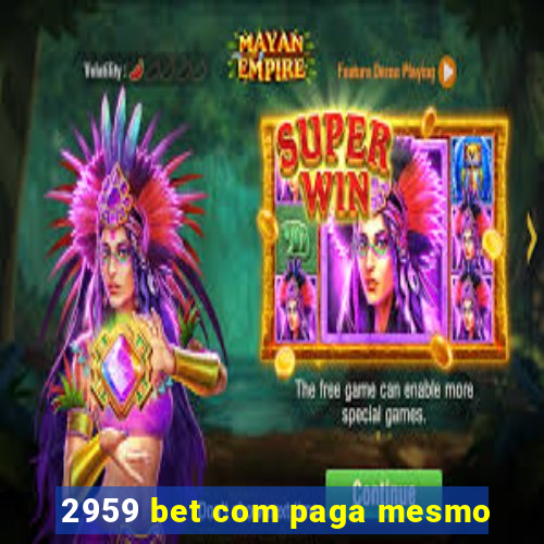 2959 bet com paga mesmo